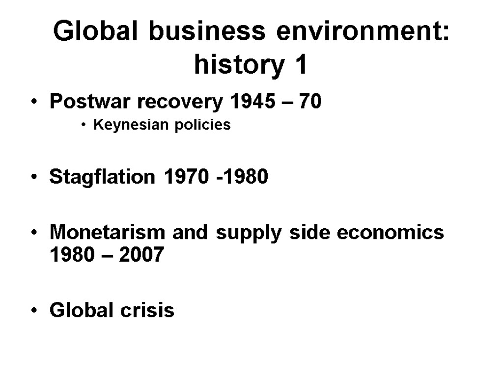Global business environment: history 1 Postwar recovery 1945 – 70 Keynesian policies Stagflation 1970